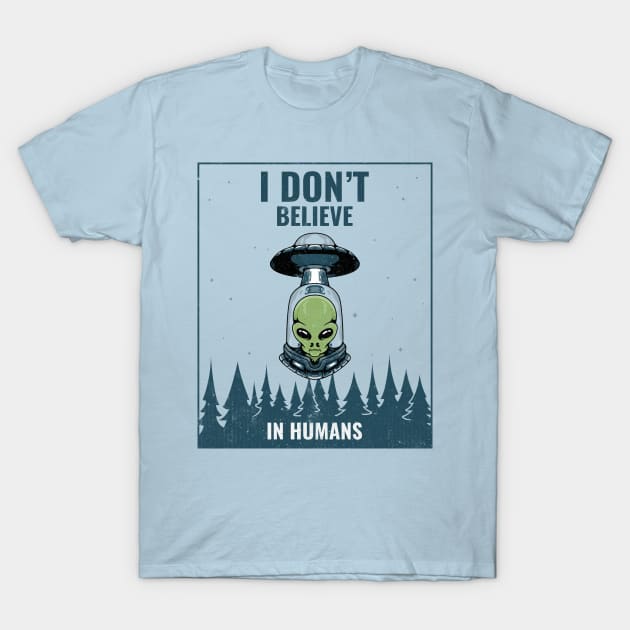 I dont believe in humans T-Shirt by WOAT